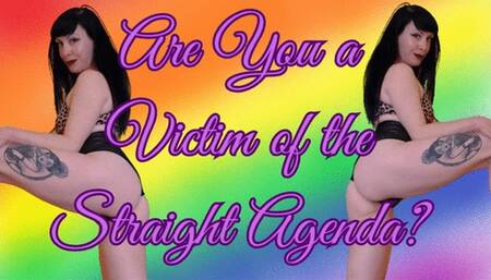 Are You a Victim of the Straight Agenda?
