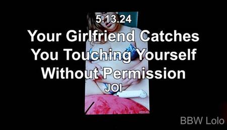 BBW Lolo - Your Girlfriend Catches You Touching Yourself Without Permission (JOI)