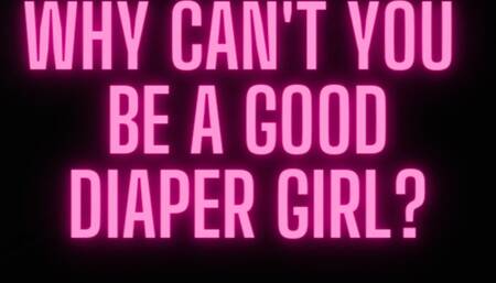 Why can't you be a good diaper girl??