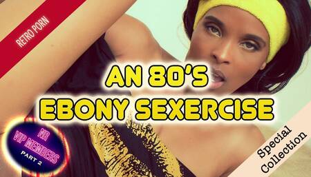 An 80's Ebony Exercise - VIP Video Part 2