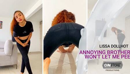 ANNOYING BROTHER WONT LET ME PEE