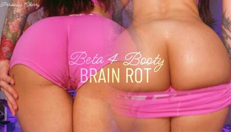 Beta 4 Booty Brain Rot