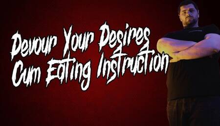 Devour Your Desires: Cum Eating Instruction