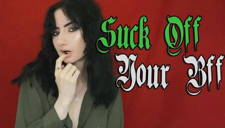 Suck Off Your Best Friend