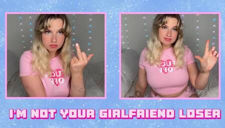 I’M NOT YOUR GIRLFRIEND, LOSER!