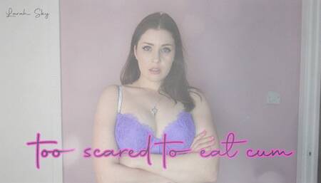 Too Scared to Eat Your Cum - CEI