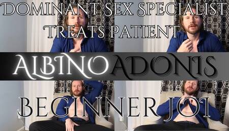 Dominant Sex Specialist Albino Adonis Treats Patient - Beginner Male JOI