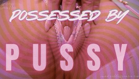 Possessed by Pussy