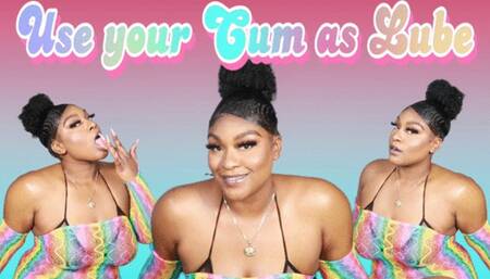 Use Your Cum As Lube