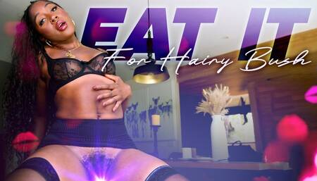 Eat It for Hairy Bush