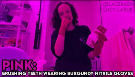 PINK: Brushing Teeth Wearing Burgundy Nitrile Gloves