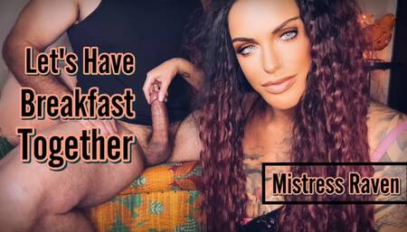 LETS HAVE BREAKFAST TOGETHER