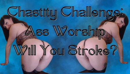 Chastity Challenge: Ass Worship, Will you Stroke?