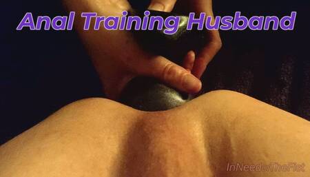 Training my husbands ass gently with an XL plug and then my fist