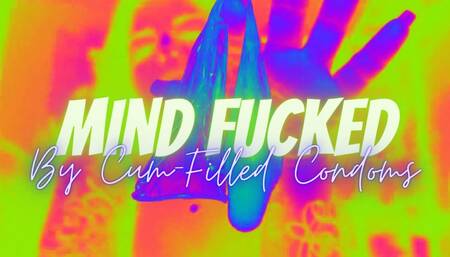 Mind Fucked By Cum-Filled Condoms