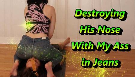 Destroying His Nose With My Ass In Jeans