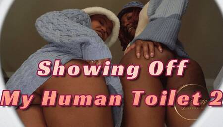 Showing Off My Human Toilet 2-
