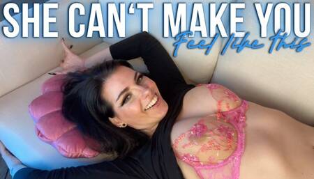 She Can't Make You Feel Like This