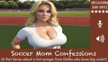 Swinging Soccer Mom 6 Part Series - 77 minutes! [MILF] [Cougar] [Southern Accent] [Open Marriage] [Hot Wife] [Accomplice] [Sneaky Sex] [Big Cocks]