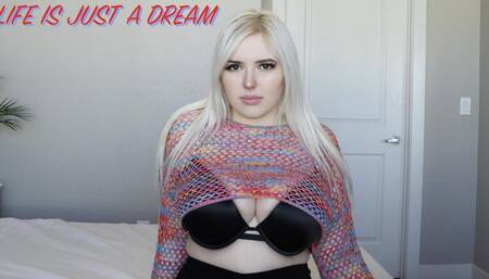 LIFE IS JUST A DREAM