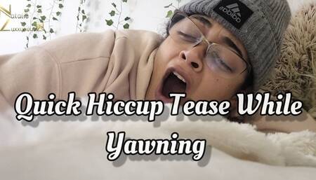 Quick Hiccup Tease While Yawning 4k