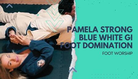 Pamela Strong blue white gi bjj dominaation and foot worship