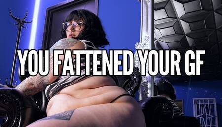 You Fattened Your GF