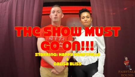 The Show Must Go On!!! Starring Happy Heartfella & Calisa Bliss