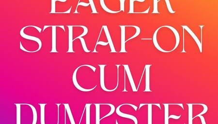 EagerStrap-on CUM Dumpster Audio - Sara Desire XO - Femdom