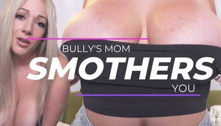 Bully's stepMom Smothers You