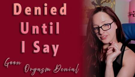 Denied Until I Say