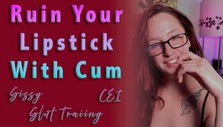 Ruin Your Lipstick With Cum