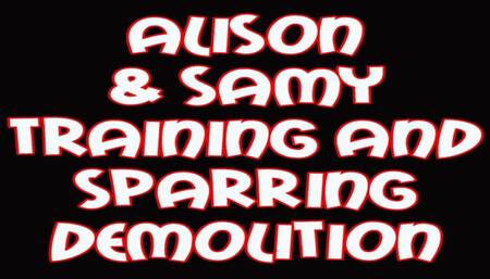 Alison & SAmy training and sparring demolition