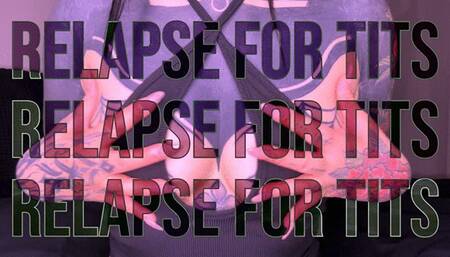 Relapse For My Tits