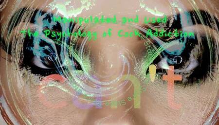 Manipulated and Used - The Psychology of Cock Addiction