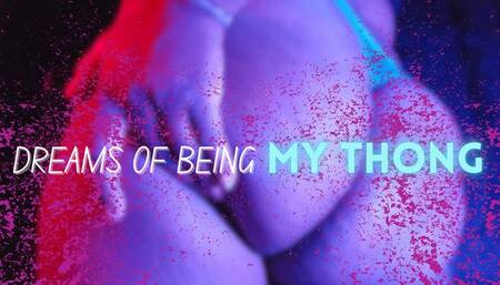 Dreams Of Being My Thong