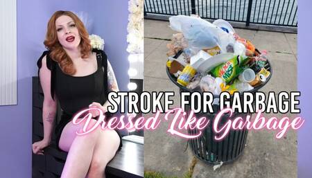 Stroke For Garbage Dressed Like Garbage