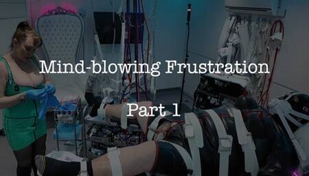 Mind Blowing Frustration Part 1