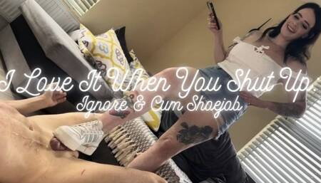 I Love It When You Shut Up: Ignore & Cum Shoejob (HD 1080 MP4)