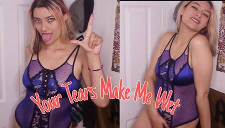 Your Tears Make Me Wet