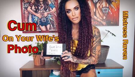 CUM ON YOUR WIFES PHOTO