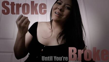 Stroke Until You're Broke