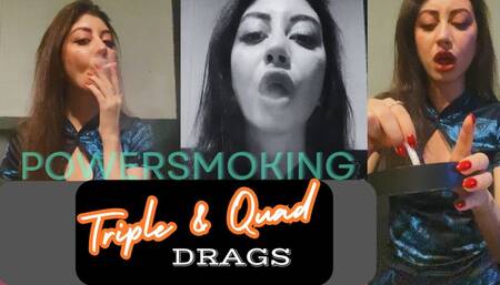 Triple and Quad Drags Power Smoking