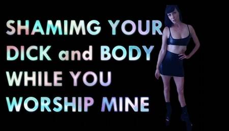 Shaming Your Dick and Body While you Worship Mine