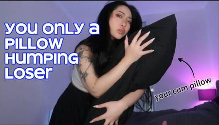 Pillow humping loser