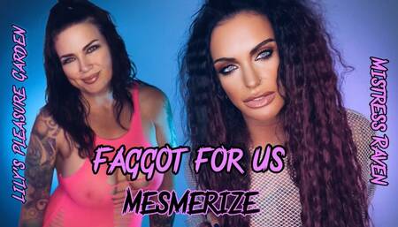 FAGGOT FOR US MESMERIZE