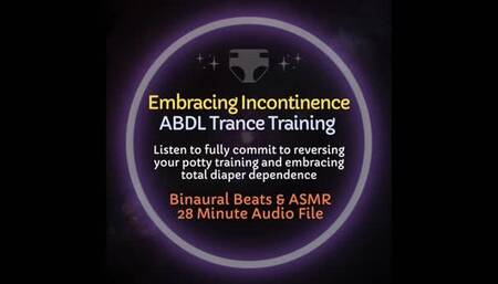 Embracing Incontinence ABDL Diaper Trance Training [Audio Only]