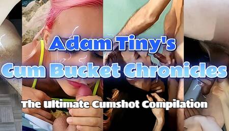 Adam Tiny's Cum Bucket Chronicles: the Ultimate Cumshot Compilation