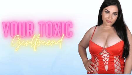 Your Toxic Girlfriend