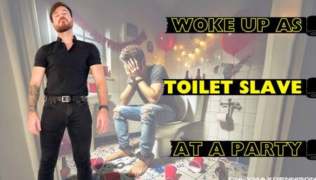 Woke up as toilet slave at a party
